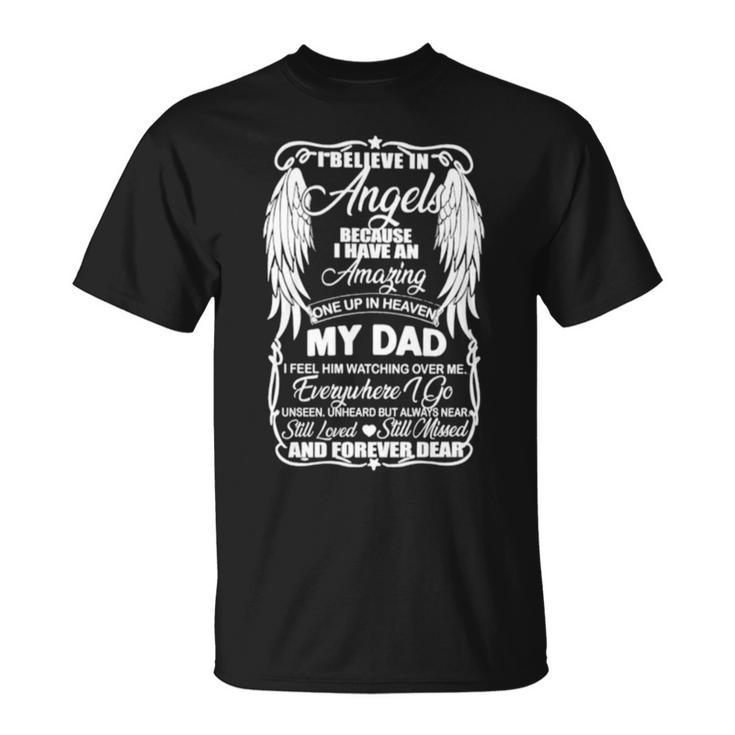 I Believe In Angels Because I Have An Amazing Once Up In Heaven My Dad Unisex T-Shirt