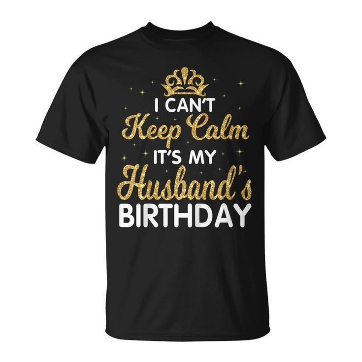 I Cant Keep Calm Its My Husband Birthday Light Retro Shirt Unisex T-Shirt