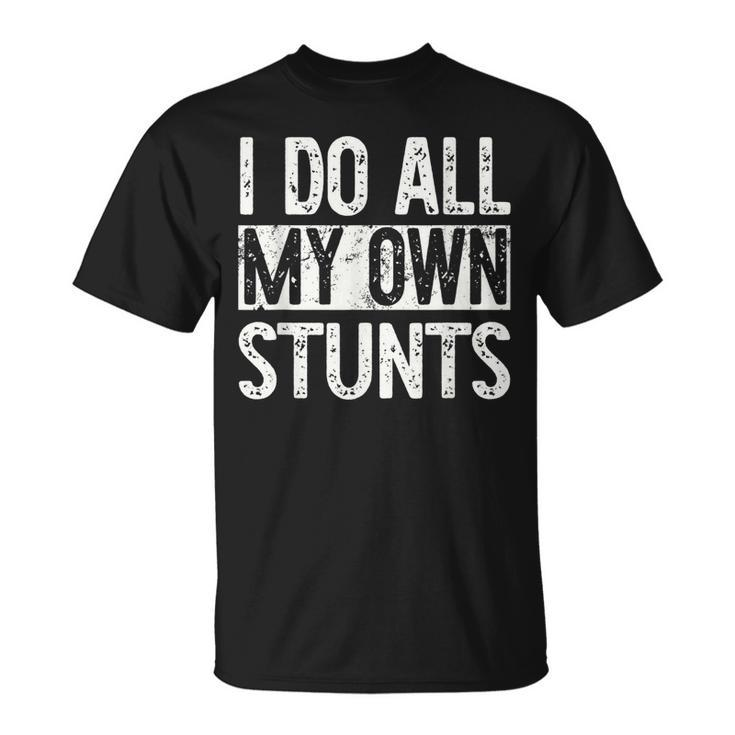 I Do All My Own Stunts Get Well Gifts Funny Injury Leg  Unisex T-Shirt