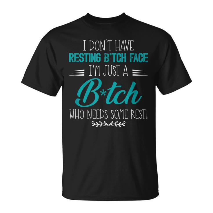 I Dont Have Resting BTch Face Im Just A BTch Funny Unisex T-Shirt