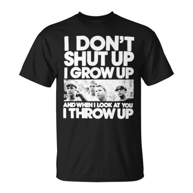 I Don’T Shut Up I Grow Up Unisex T-Shirt