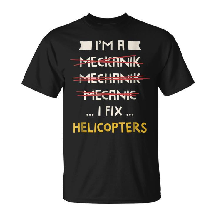 I Fix Helicopters Funny Mechanic Unisex T-Shirt