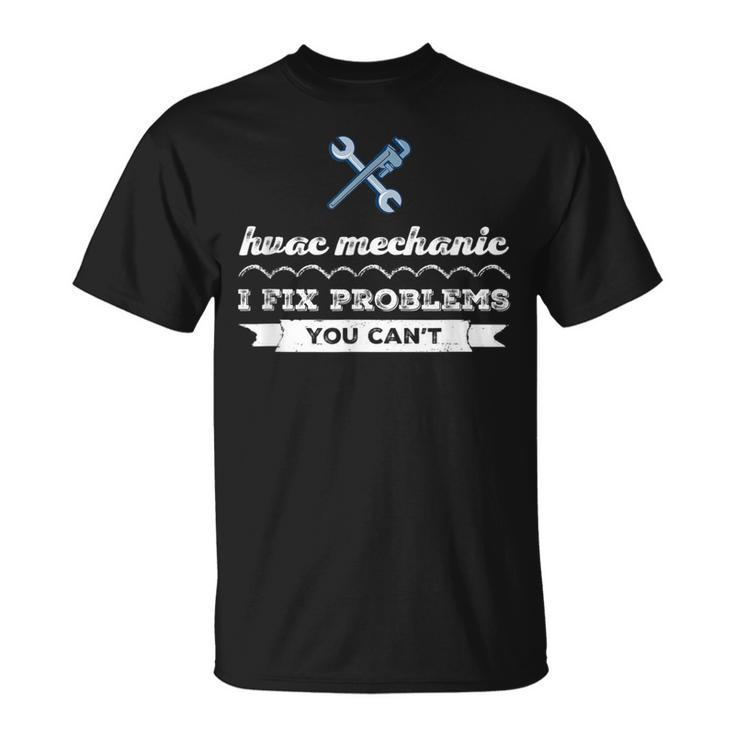 I Fix Problems Hvac Tech Mechanic Engineer HvacR Technician Unisex T-Shirt