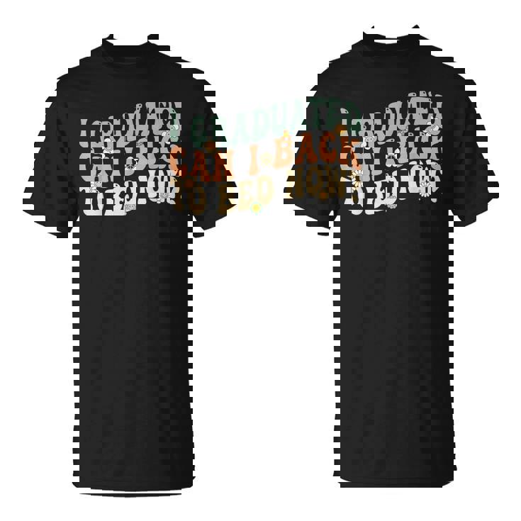 I Graduated Can I Go Back To Bed Now Retro Groovy Graduation  Unisex T-Shirt