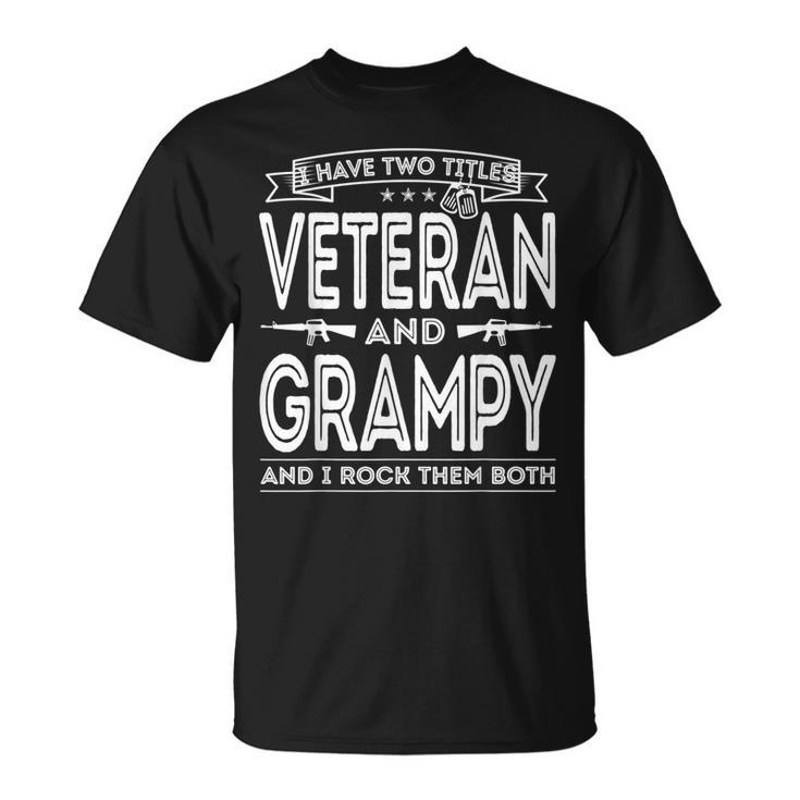 I Have Two Titles Veteran And Grampy Funny Proud Us Army  Gift For Mens Unisex T-Shirt