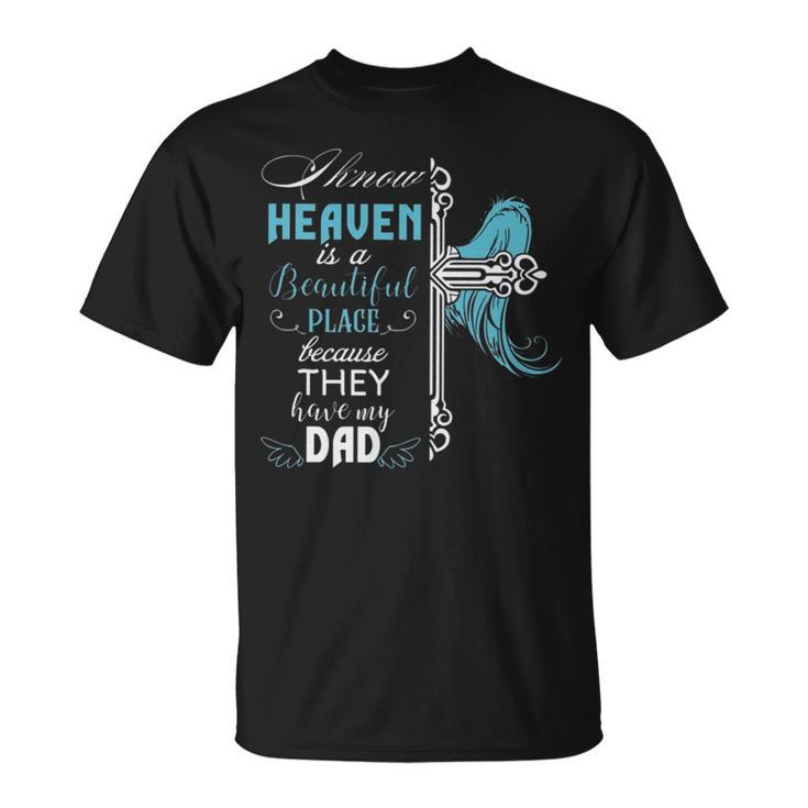 I Know Heaven Is A Beautiful Place Because They Have My Dad V2 Unisex T-Shirt