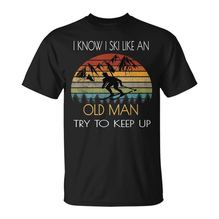 I Know I Ski Like An Old Man Try To Keep Up Vintage Funny  Unisex T-Shirt