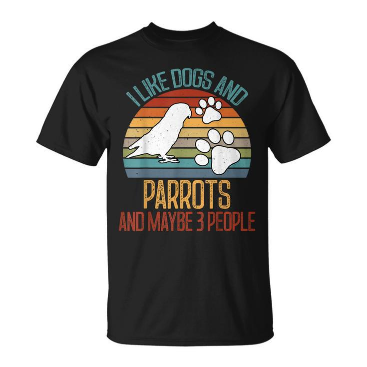 I Like Dogs And Parrots And Maybe 3 People Gifts Unisex T-Shirt