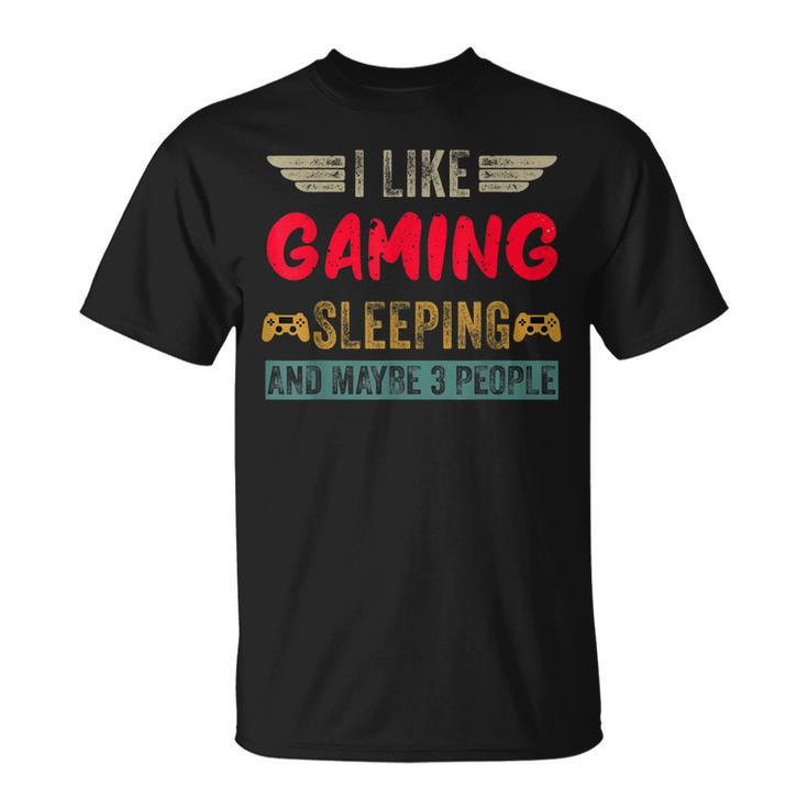 I Like Gaming Sleeping And Maybe 3 People Funny Gamer Gaming Unisex T-Shirt