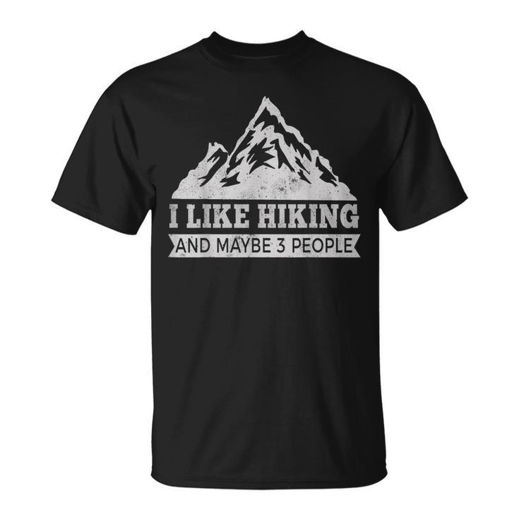 I Like Hiking & Maybe 3 People Funny Hiking Unisex T-Shirt