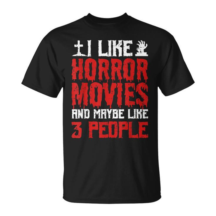 I Like Horror Movies And Maybe Like 3 People Scary Halloween Unisex T-Shirt
