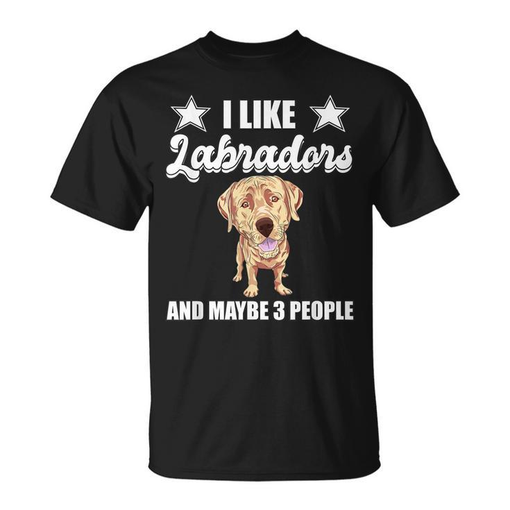 I Like Labradors And Maybe 3 People Yellow Lab Gift Labrador Unisex T-Shirt