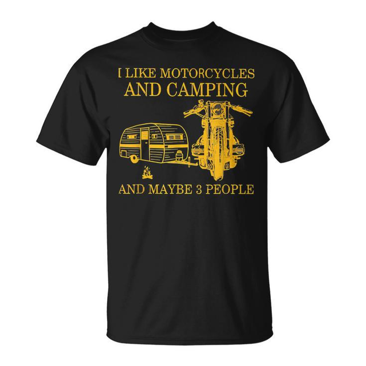 I Like Motorcycles And Camping And Maybe 3 People Lover Unisex T-Shirt