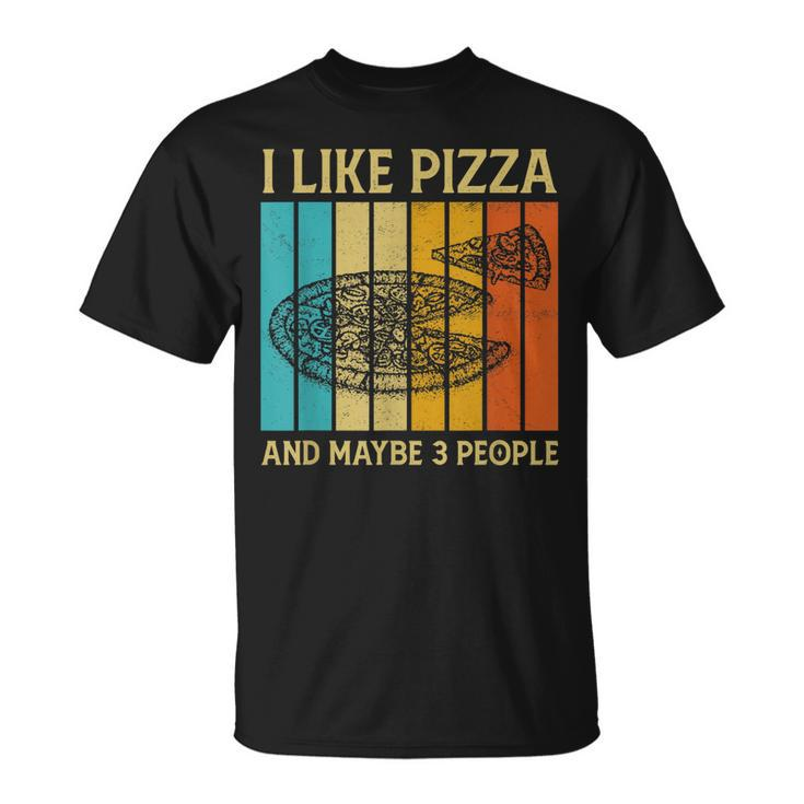 I Like Pizza And Maybe 3 People Funny Retro For Men Boys Unisex T-Shirt