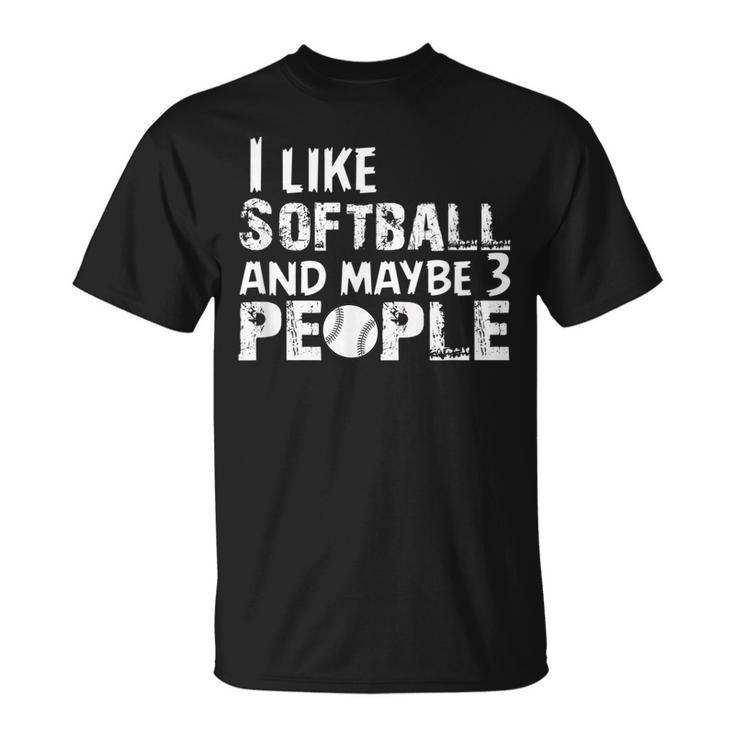 I Like Softball And Maybe 3 People Unisex T-Shirt