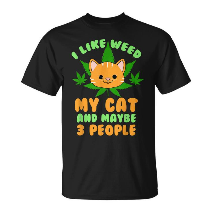 I Like Weed My Cat And Maybe 3 People Stoner Gift Unisex T-Shirt