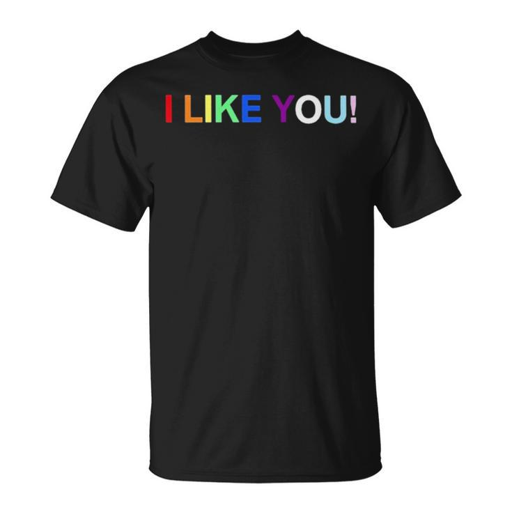I Like You T Unisex T-Shirt