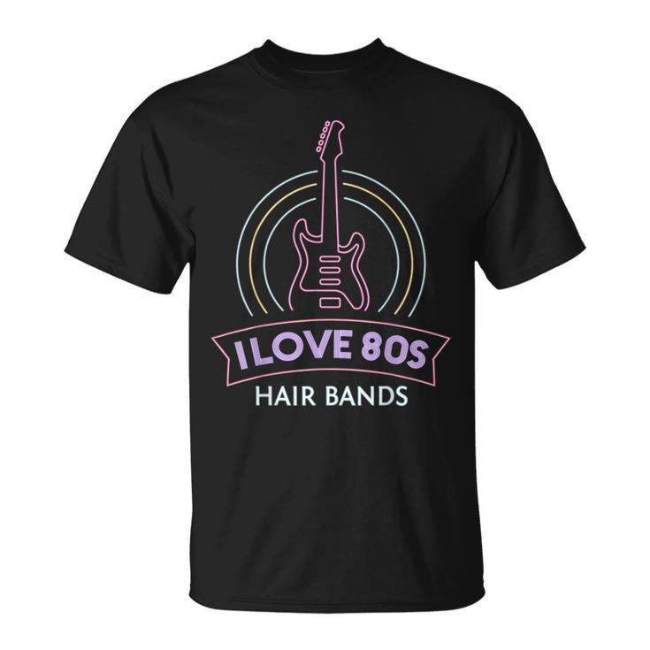 I Love 80S Hair Bands Theme Party Outfit Eighties Costume  Unisex T-Shirt