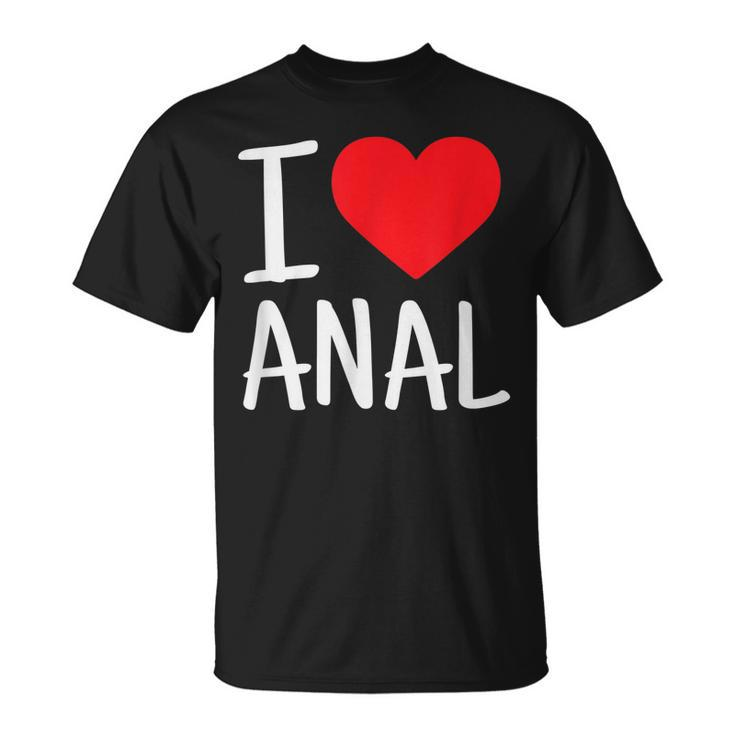I Love Anal Funny Butt Sex  Unisex T-Shirt
