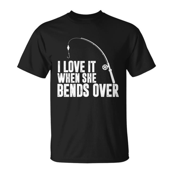I Love It When She Bends Over Funny Fishing V2 Unisex T-Shirt