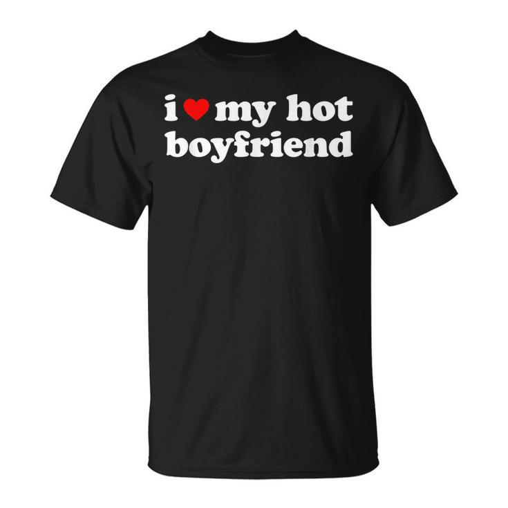 I Love My Boyfriend  I Love My Hot Boyfriend  Unisex T-Shirt