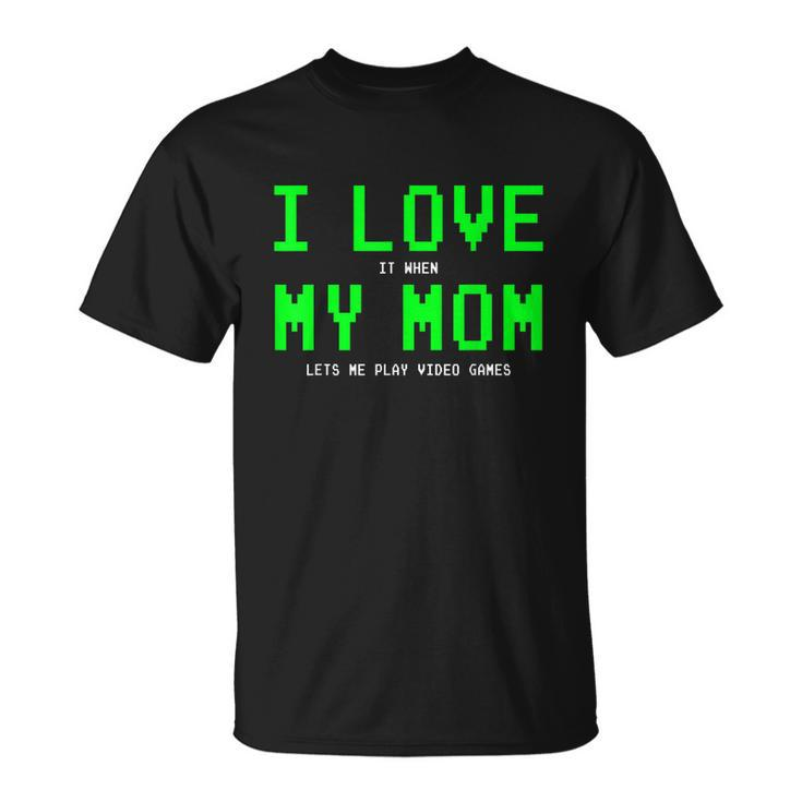 I Love My Mom Shirt Gamer Gifts For N Boys Video Games Unisex T-Shirt