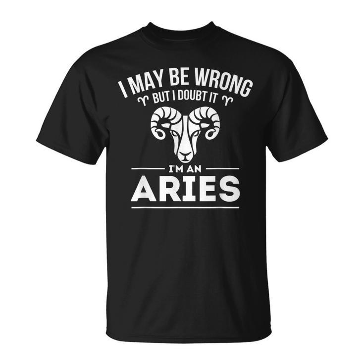 I May Be Wrong But I Doubt It - Aries Zodiac Sign Horoscope  Unisex T-Shirt
