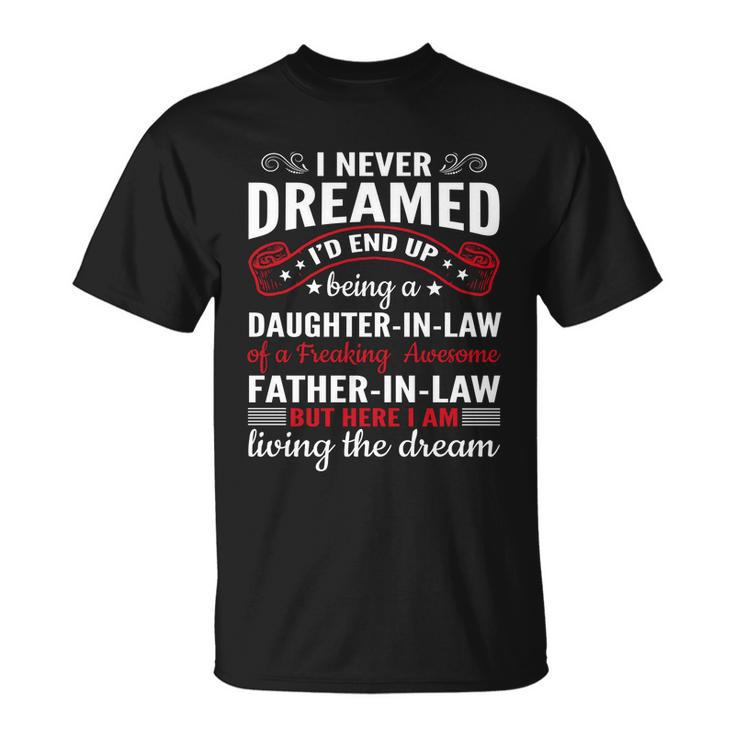 I Never Dreamed Id End Up Being A Daughter In Law Funny Great Gift Unisex T-Shirt