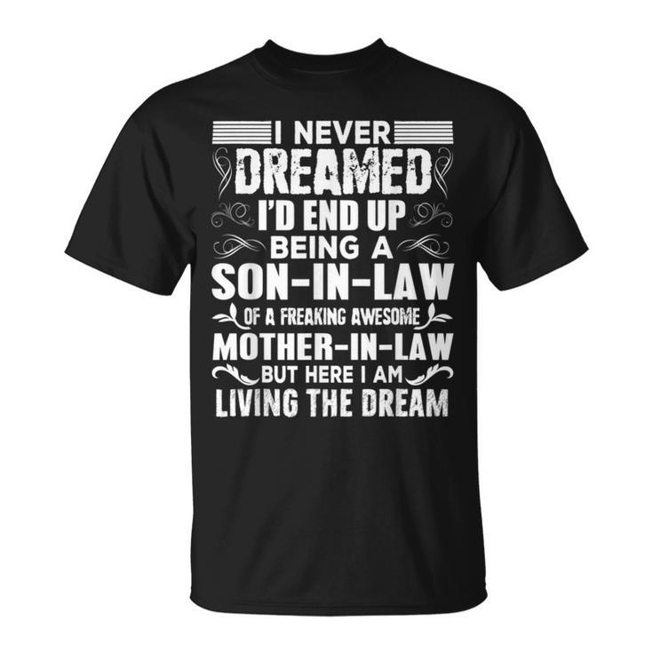 I Never Dreamed Of Being A Son In Law Awesome Mother In LawUnisex T-Shirt