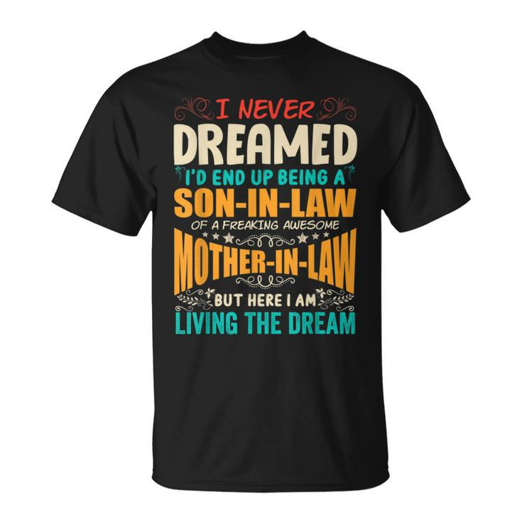 I Never Dreamed Of Being A Son In Law Awesome Mother In Law T V4 Unisex T-Shirt