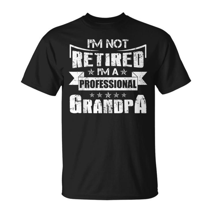 I Not Retired Im A Professional Grandpa Unisex T-Shirt