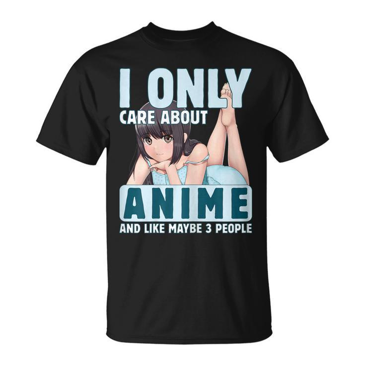 I Only Care About Anime And Like Maybe 3 People Anime Girl Unisex T-Shirt