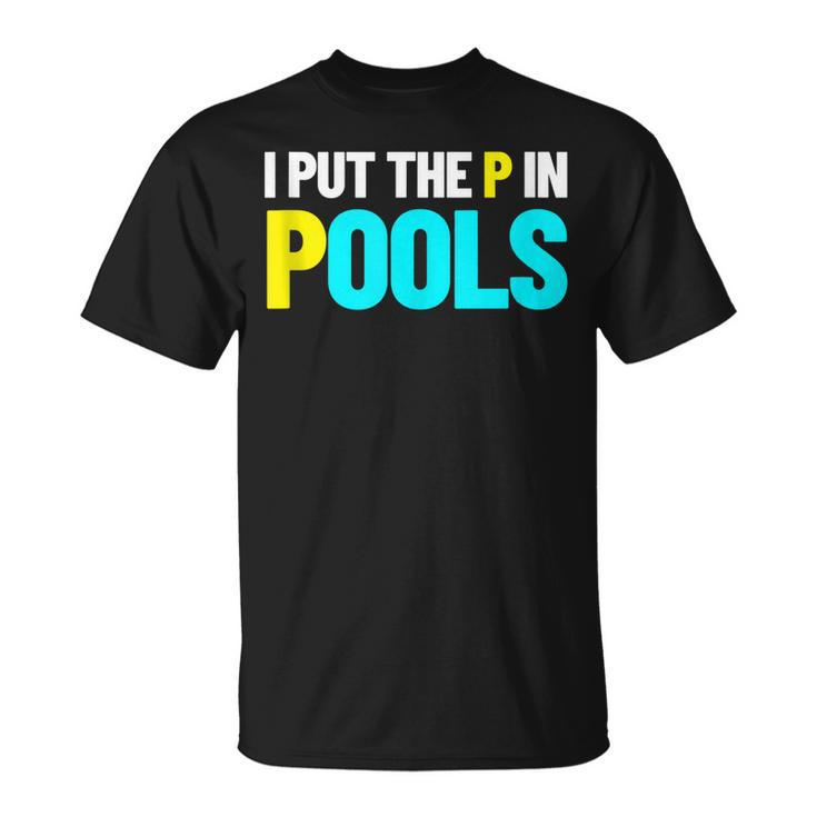 I Put The P In Pools Swimming Humor I Pee In Pools  Unisex T-Shirt