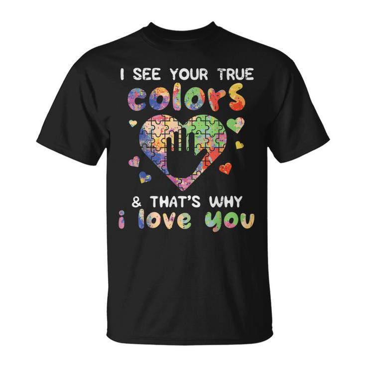 I See Your True Colors Autism Awareness Mom Dad Men Women Unisex T-Shirt