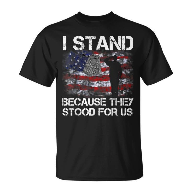 I Stand Because They Stood For Us T  Unisex T-Shirt