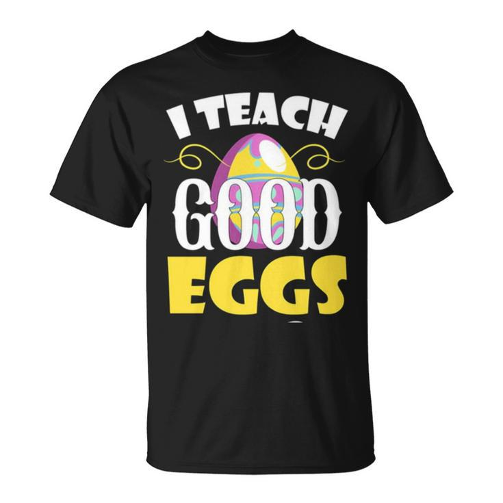 I Teach Good Eggs Easter Day Sayings For Teachers Unisex T-Shirt