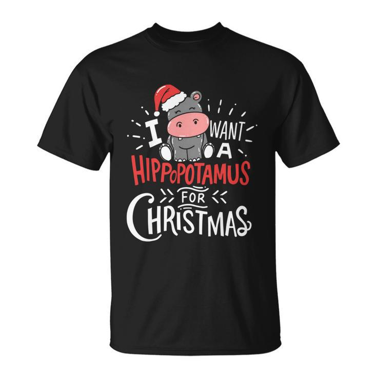 I Want Hippopotamus For Christmas Hippo Xmas Cute Gift Unisex T-Shirt