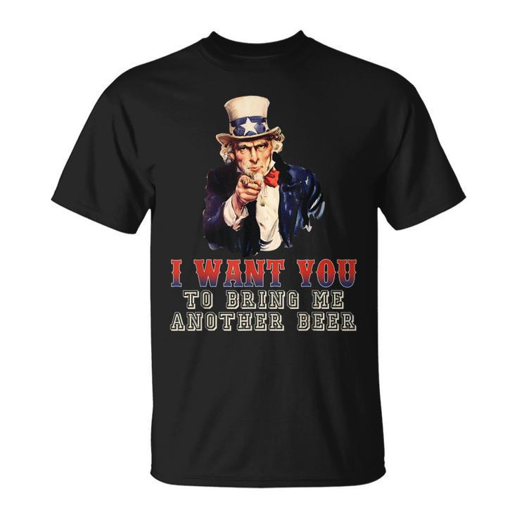 I Want You To Bring Me Another Beer Uncle Sam  July 4Th Unisex T-Shirt