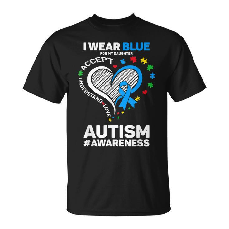 I Wear Blue For My Daughter Autism Mom Dad Autism Awareness  Unisex T-Shirt
