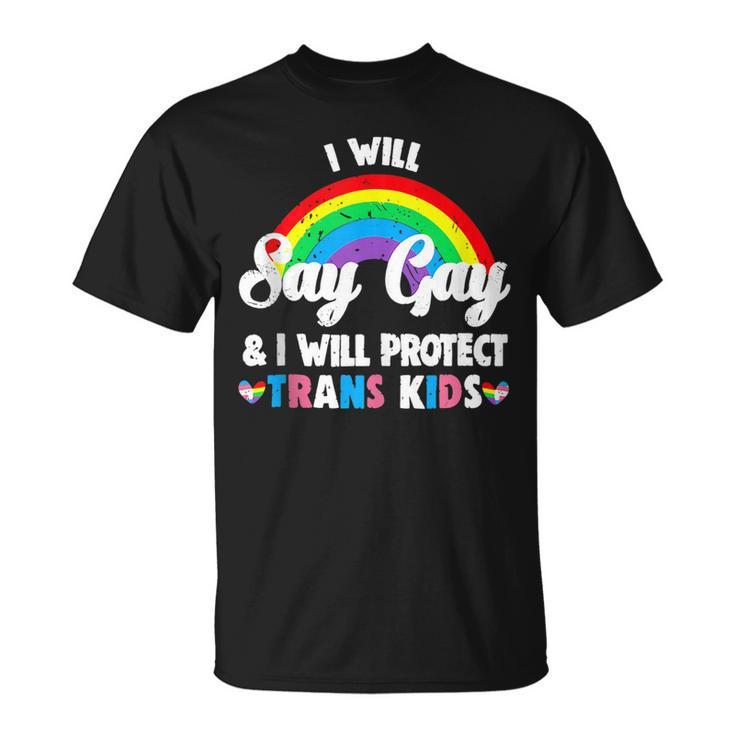 I Will Say Gay And I Will Protect Trans Kids Lgbtq Pride  Unisex T-Shirt