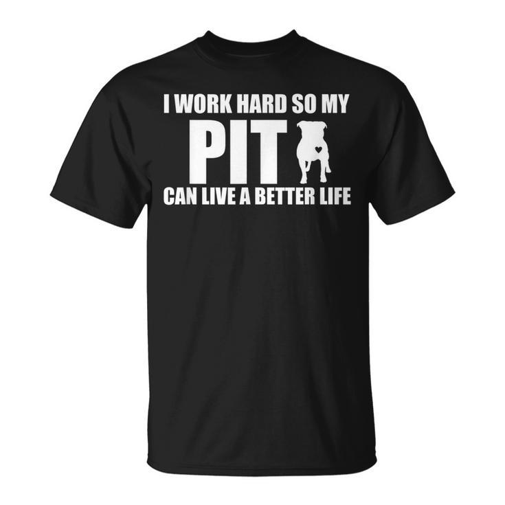 I Work Hard So My Pitbull Can Have A Better Life Unisex T-Shirt