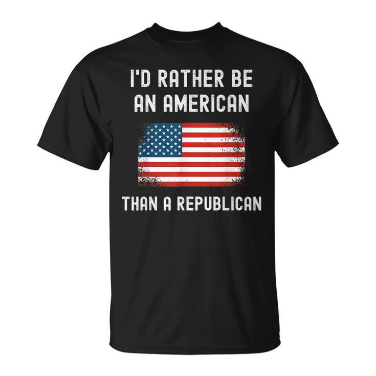 Id Rather Be An American Than A Republican Anti-Republicans T-shirt
