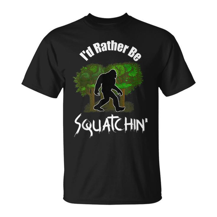 Id Rather Be Squatchin Fun Bigfoot Sasquatch T-shirt