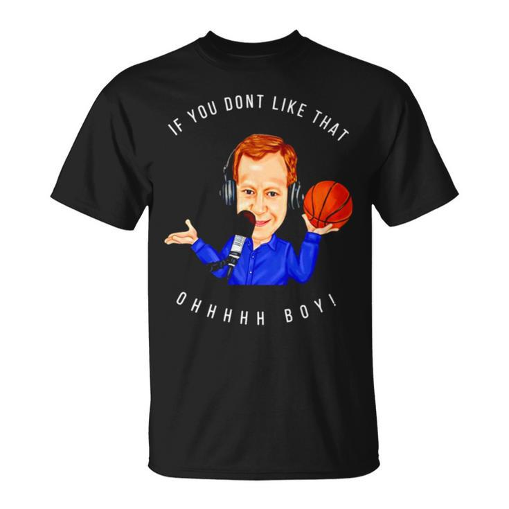 If You Don’T Like That Ohhhhh Boy Unisex T-Shirt