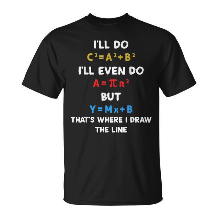 Ill Do A2 B2 C2 Thats Where I Draw The Line Math T-shirt