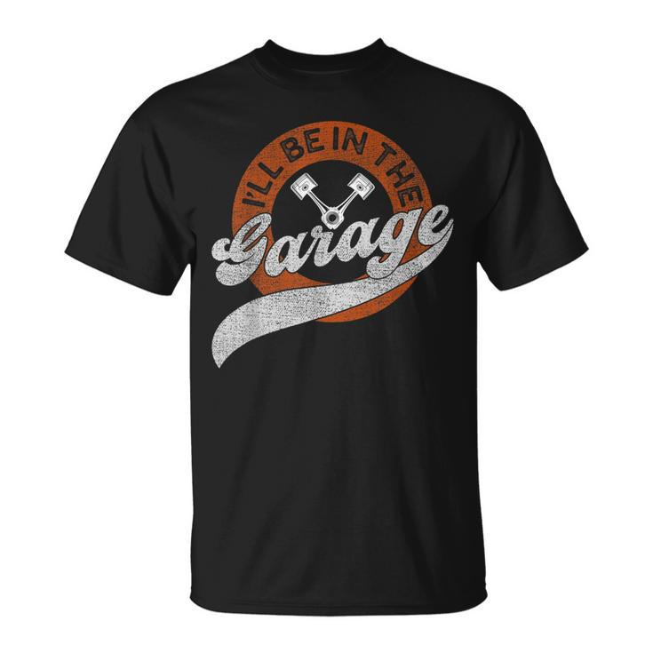 Ill Be In The Garage Unisex T-Shirt