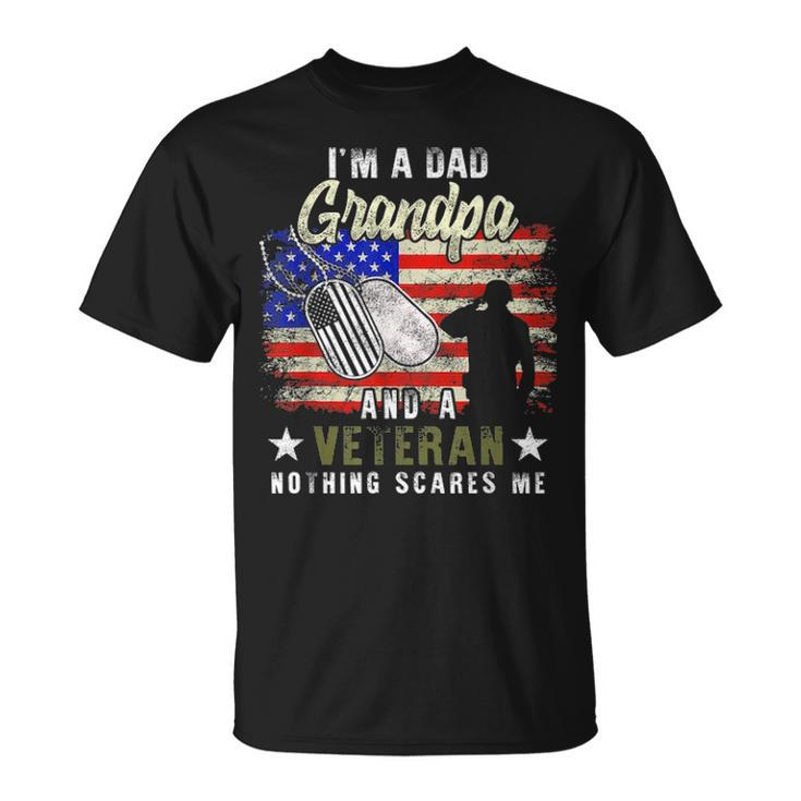 Im A Dad Grandpa Veteran Nothing Scares Me Fathers Day Gift Unisex T-Shirt