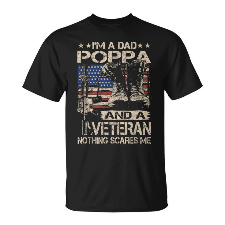 Im A Dad Poppa And A Veteran Funny Poppa Fathers Day Gift Gift For Mens Unisex T-Shirt