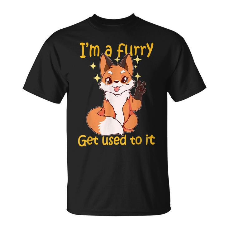 Im A Furry Get Use To It Furry Gift  Furry  Unisex T-Shirt