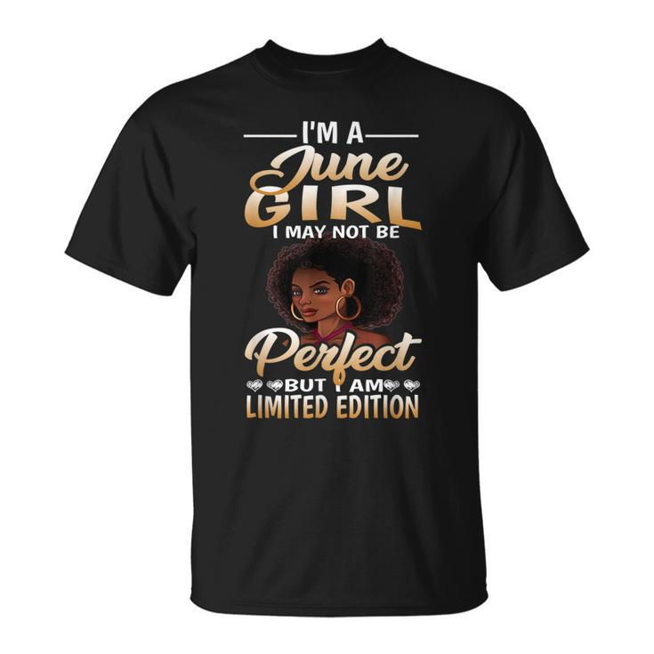 Im A June Girl I June Not Be Perfect Im Limited Edition Unisex T-Shirt
